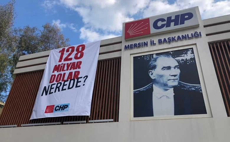 CHP Mersin örgütü soruyor; 128 Milyar dolar nerede?