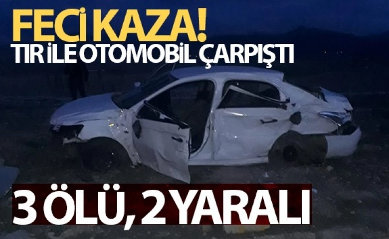 Otomobil ile Tır çarpıştı: 3 ölü, 2 yaralı