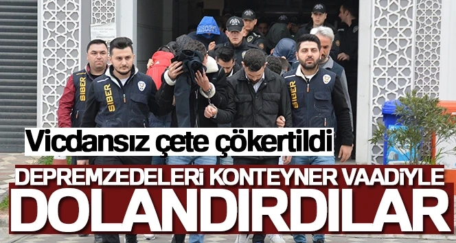 Konteyner vaadiyle depremzedeleri dolandırdılar