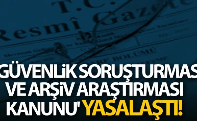 Güvenlik Soruşturması ve Arşiv Araştırması Kanunu yasalaştı