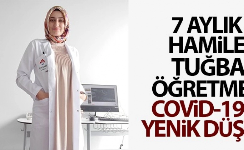 7 aylık hamile Tuğba öğretmen Covid-19'a yenik düştü