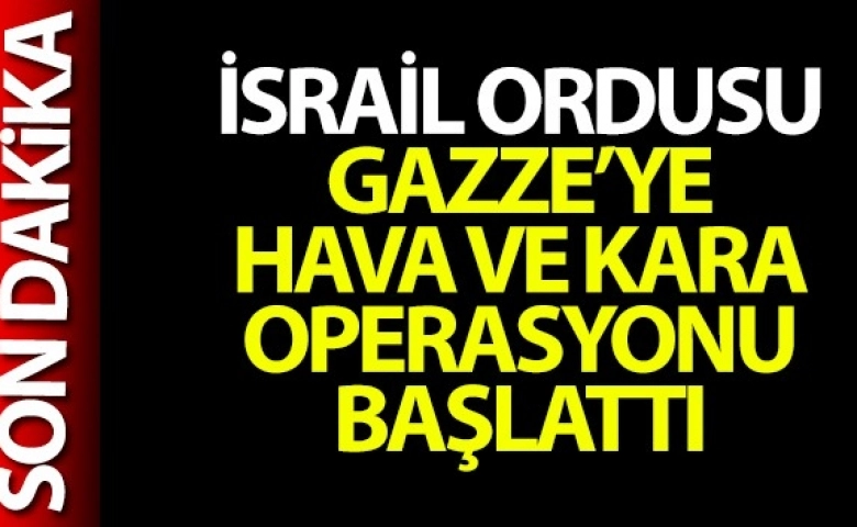 İsrail ordusu, Gazze'ye hava ve kara operasyonu başlattı