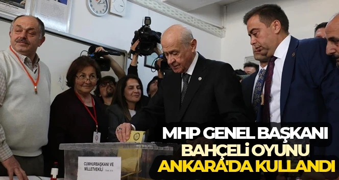 Devlet Bahçeli, oyunu Ankara'da kullandı.