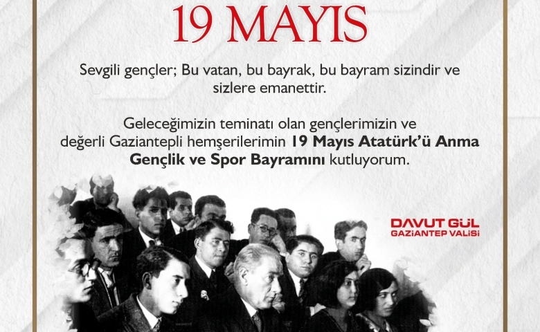 Vali Davut Gül’ün 19 Mayıs Atatürk’ü Anma, Gençlik ve Spor Bayramı Mesajı