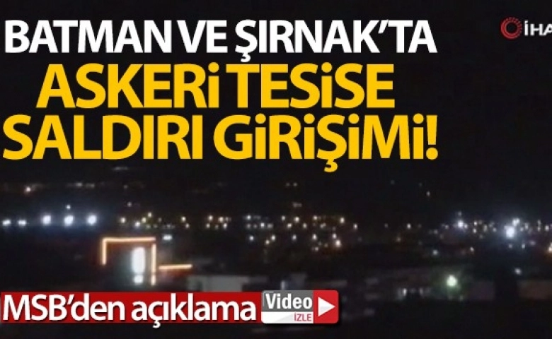 Batman ve Şırnak'taki askeri üslere saldırı