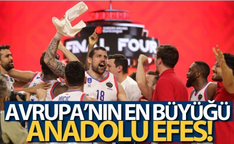 Euroleague'de şampiyon Anadolu Efes!