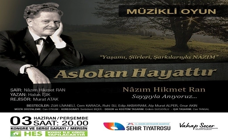 Nazım Hikmet, ‘Aslolan Hayattır’ oyunu ile anılacak