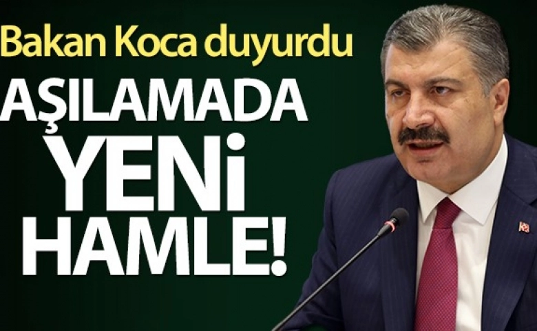 Bakan açıkladı Aşılamada yeni hamle!