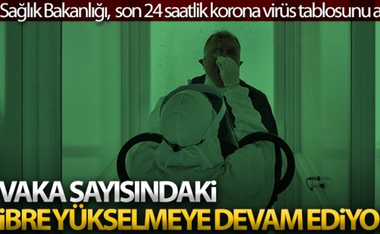 Korona virüslü vaka sayısı artıyor bugün 52 kişi öldü