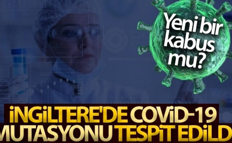 İngiltere'de panikte, yeni bir Covid-19 mutasyonu tespit edildi