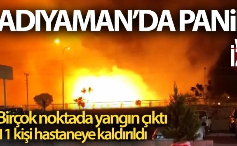 Adıyaman’da birçok noktada yangın çıktı halk panikte 11 kişi hastanelik