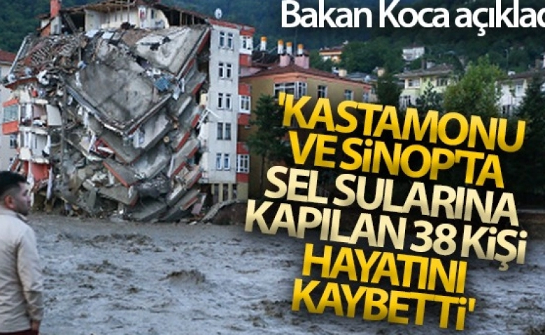 Sağlık Bakan Koca: 'Kastamonu'da 32, Sinop'ta 6 can kaybımız var'