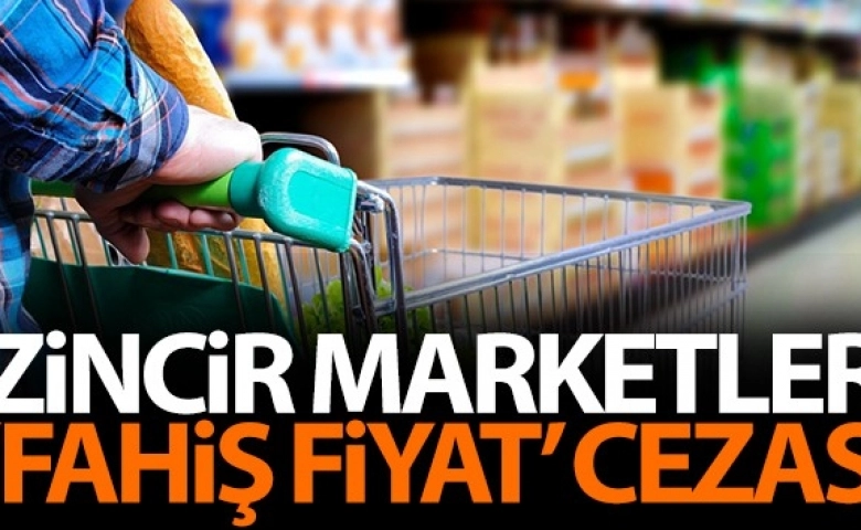 Maliyeden Zincir marketlere 'fahiş fiyat' cezası