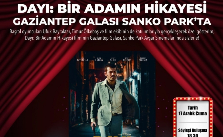 Dayı filminin galası Sanko Park'ta yapılacak