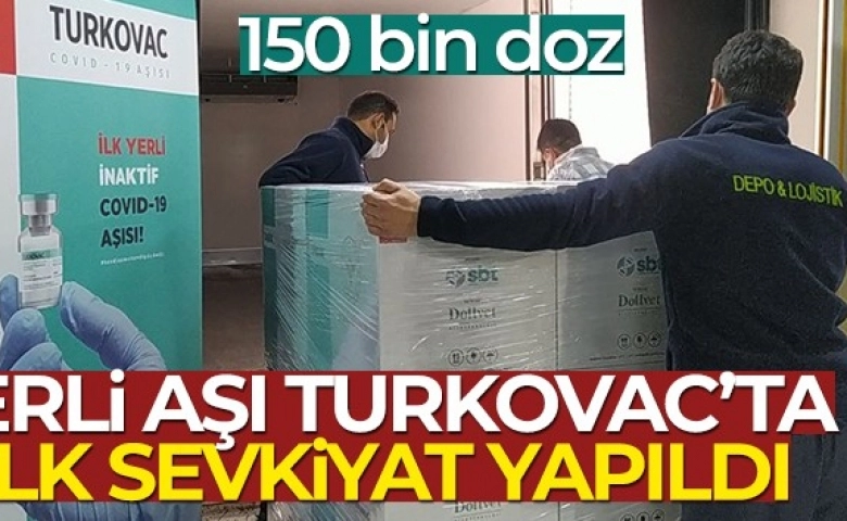 Yerli aşı Türkovac'ta ilk sevkıyat yapıldı