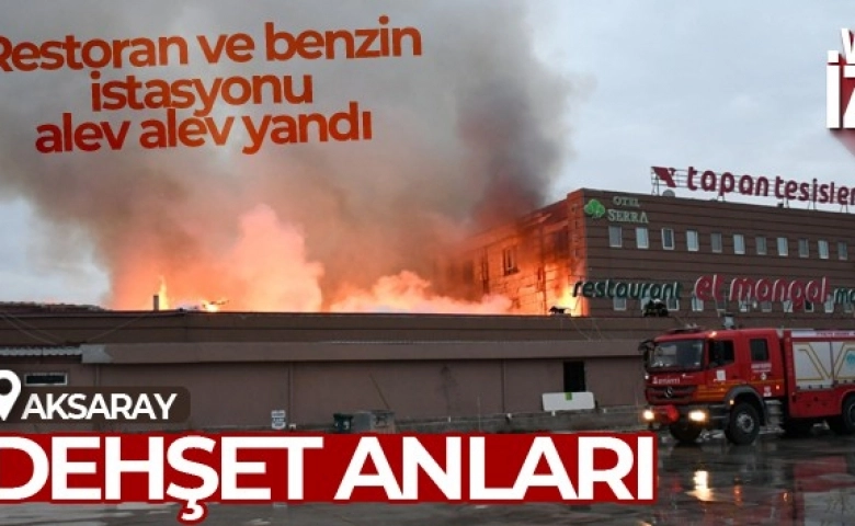 Benzin istasyonunun restoran ve oteli alev alev yandı