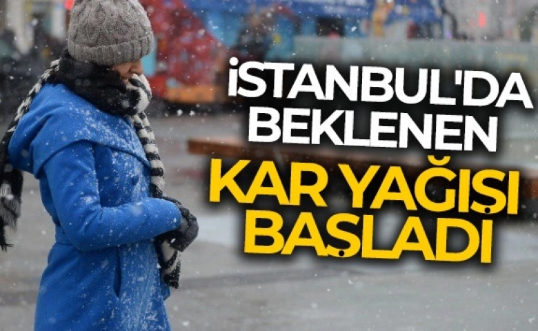 İstanbul'da beklenen kar yağışı başladı