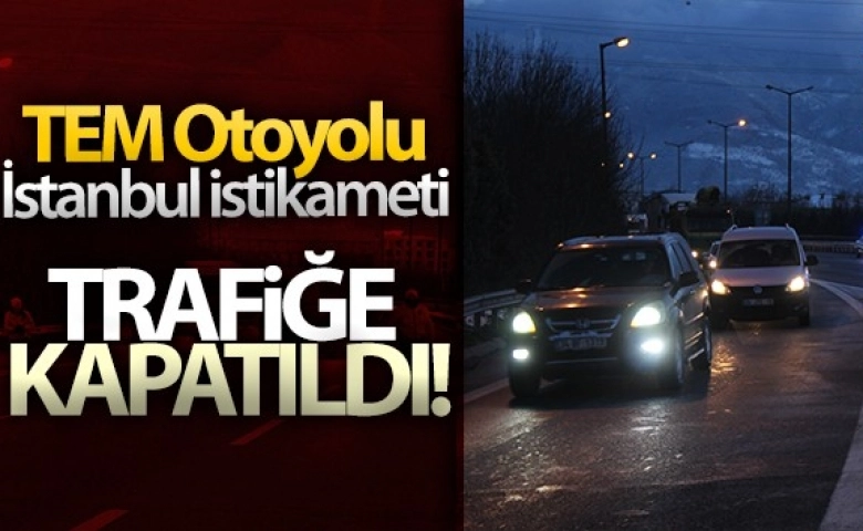 TEM Otoyolu İstanbul istikameti trafiğe kapatıldı