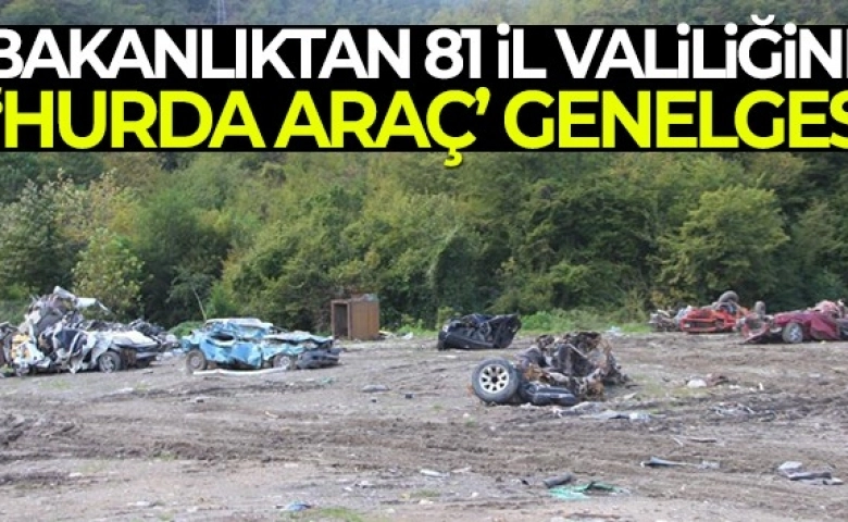 Valiliklere 'Hurda/ Atıl Araçların Toplatılması' konulu genelge gönderildi