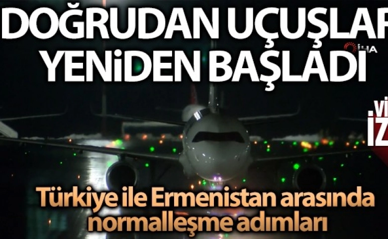 Türkiye ile Ermenistan arasında doğrudan uçuşlar yeniden başladı