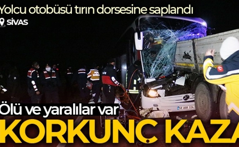 Sivas-Kayseri arasında yolcu otobüsü tıra carptı, Ölü ve yaralılar var