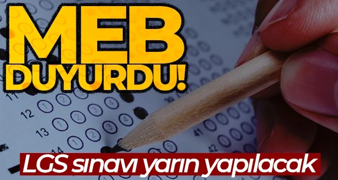 Milli Eğitim Bakanlığı açıkladı, LGS sınavı yarın yapılıyor