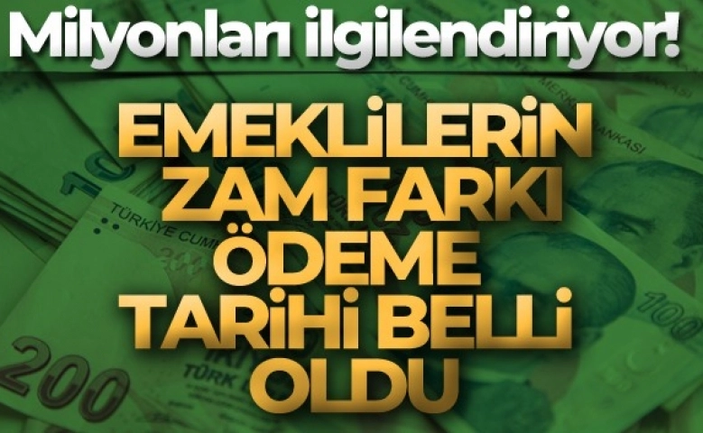 Bakanlık açıkladı,  Emeklilerin zam farkı ödeme takvimi belli oldu