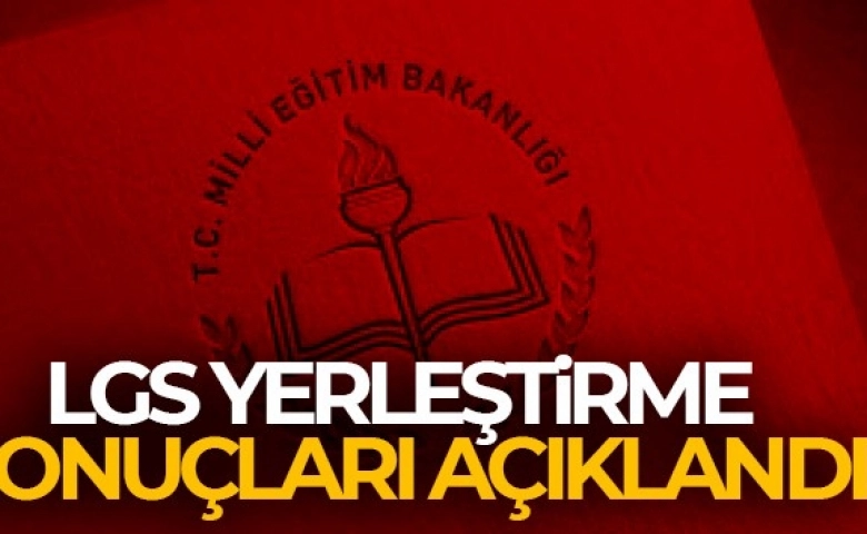 Öğrenciler dikkat, LGS yerleştirme sonuçları açıklandı