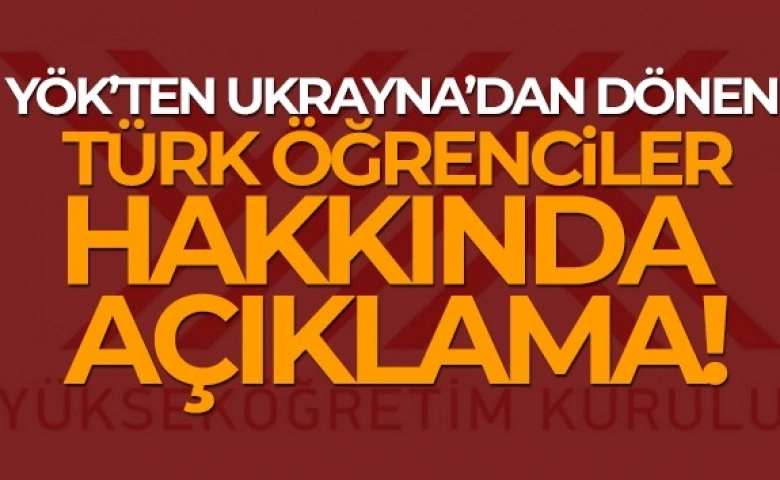 Ukrayna'dan dönen Türk öğrenciler için YÖK’ten açıklama