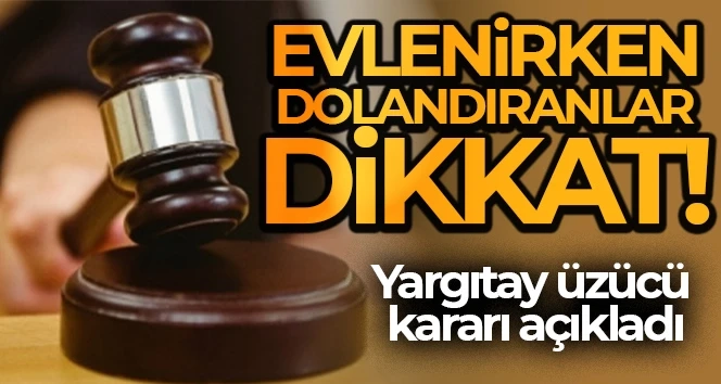 Yargıtay 'dan sahte evlilik yapanlara üzücü haber  