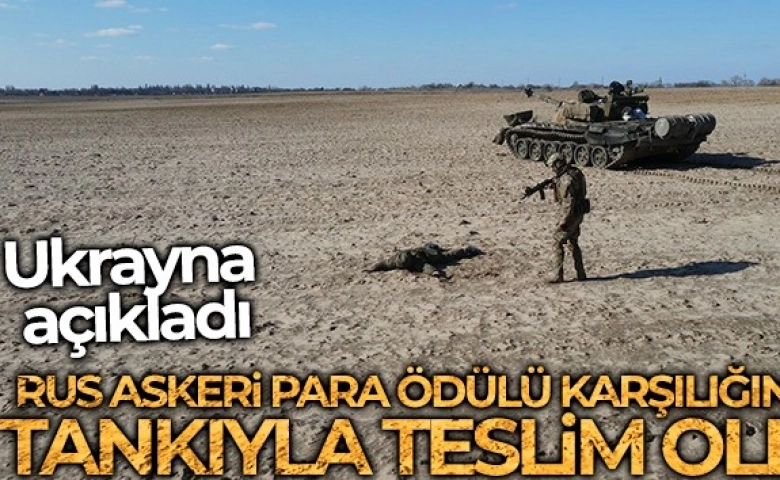 Paraya satılan Rus asker tankıyla, Ukrayna'ya teslim oldu