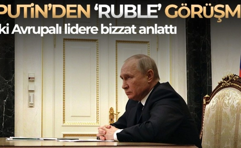 Rusya doğal gaz ödemelerinin Ruble olarak yapılmasını istedi