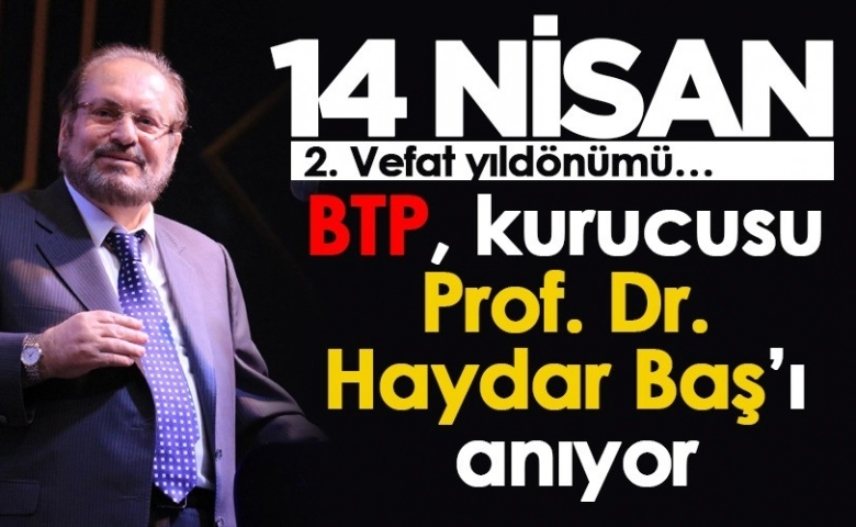 Bağımsız Türkiye Partisi, kurucusu Prof. Dr. Haydar Baş’ı anıyor