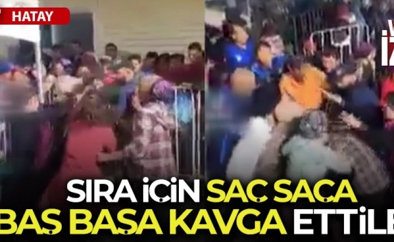 Hatay'da kadınlar sıra için saç saça baş başa kavga etti