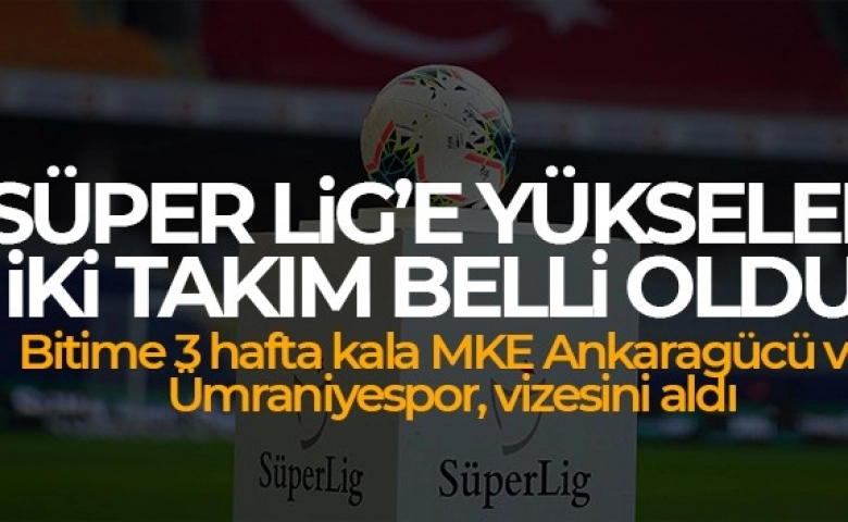 TFF 1. Ligde Süper Lig'e yükselen iki takım belli oldu!