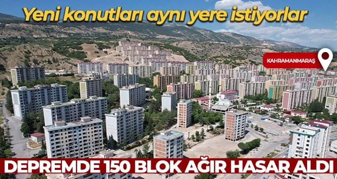 Depremde 150 blok ağır hasar aldı, yeni konutları aynı yere istiyorlar