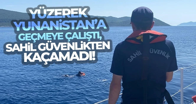 Yunanistan'a denizden yüzerek kaçmaya çalışırken sahil güvenliğe yakalandı