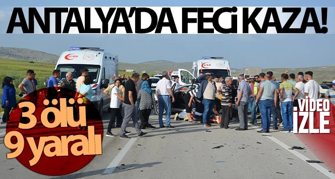 Korkunç kaza can pazarı yaşandı, Antalya'da feci kaza: 3 ölü, 9 yaralı