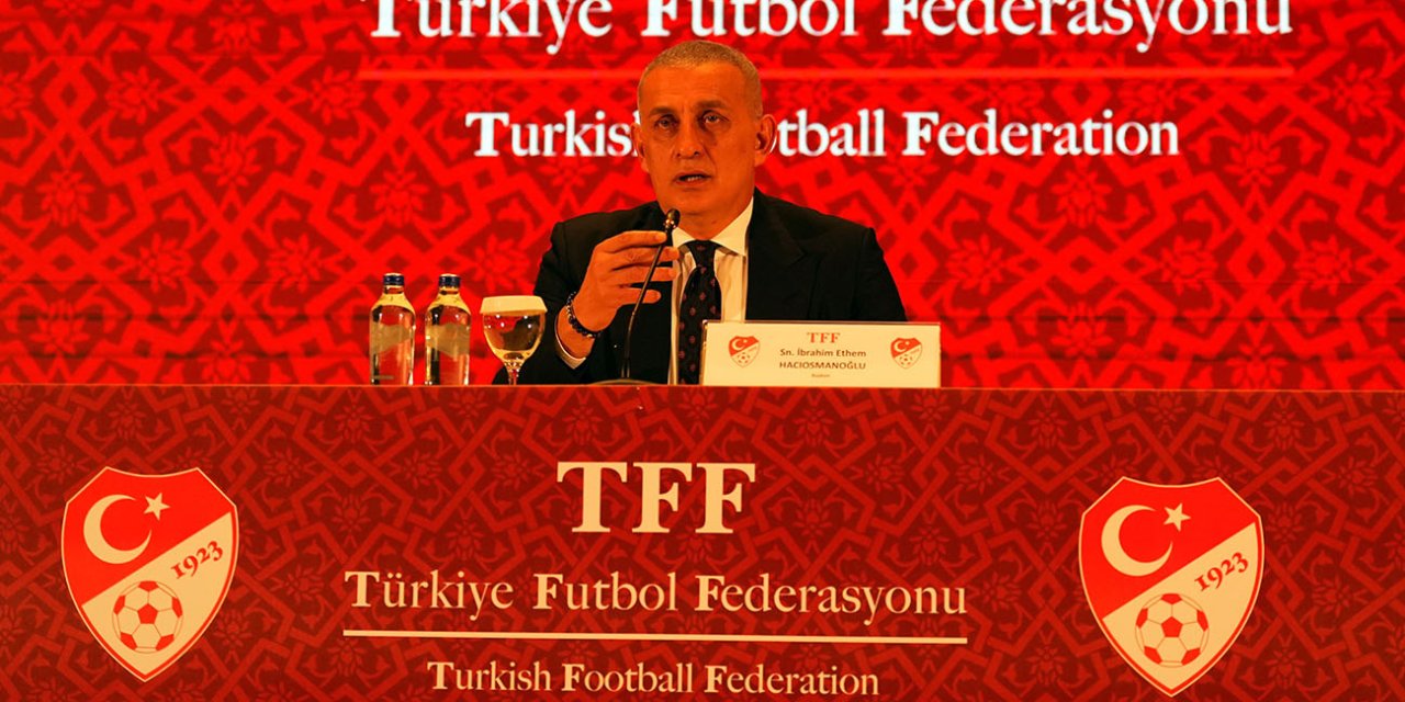TFF Başkanı Hacıosmanoğlu : “menfaat hesabı yapanlara sessiz kalmayacağız''