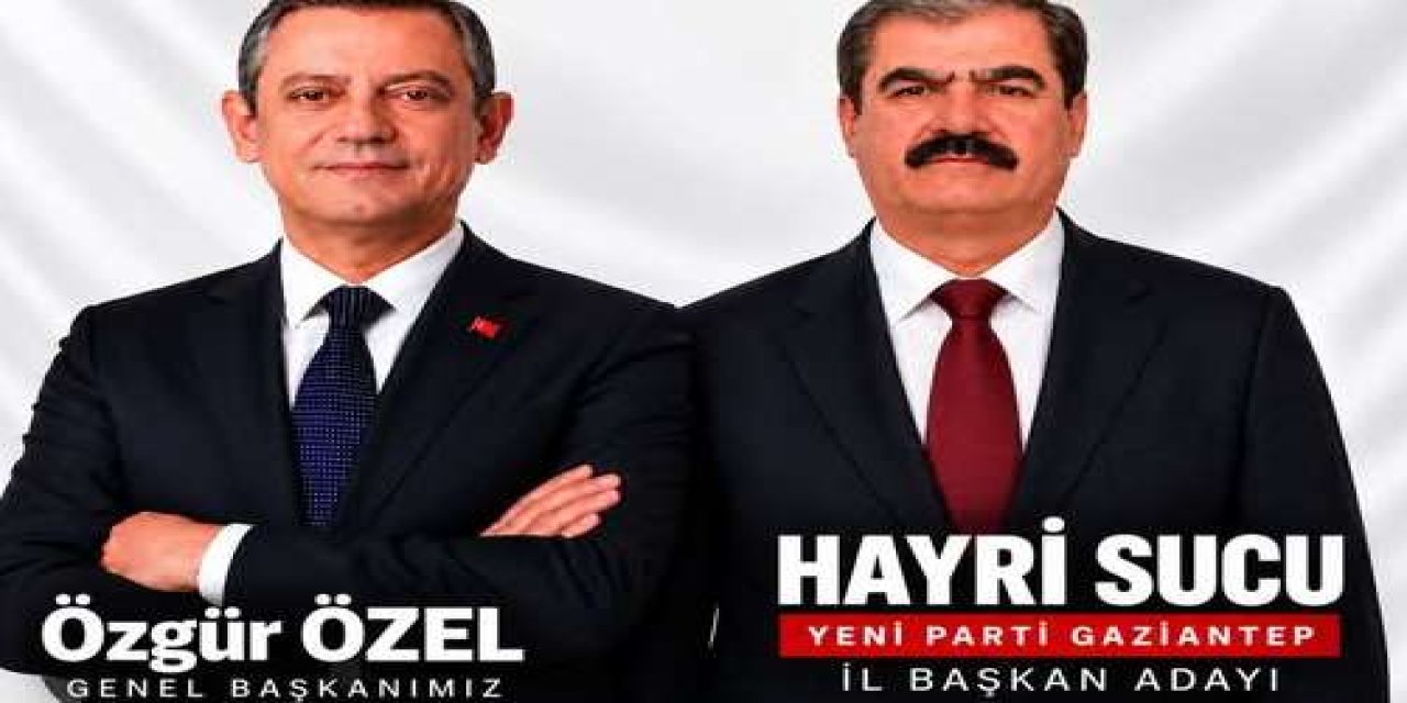 Yeni Parti Gaziantep İl Başkanlığına Hayri Sucu da aday oldu