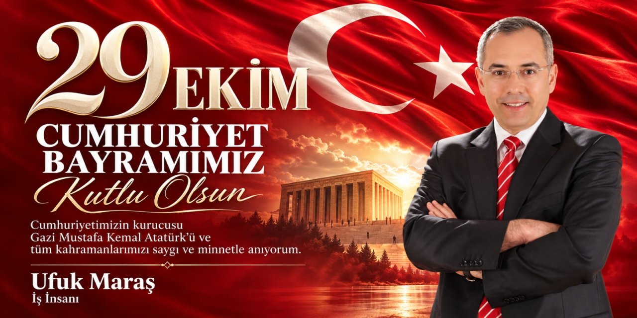 Ufuk Maraş Cumhuriyet Bayramı Mesajı