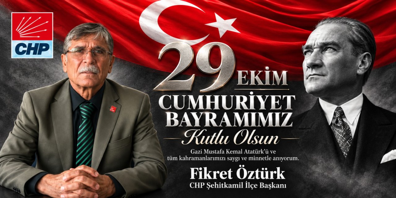 CHP Şehitkamil İlçe Başkanı Fikret Öztürk 29 Ekim Mesajı
